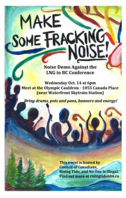 Media Advisory/Photo Op: 13 October 2015  Groups to Make Some Fracking Noise at LNG in BC conference in call for clean energy and protection of wild salmon  